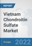 Vietnam Chondroitin Sulfate Market: Prospects, Trends Analysis, Market Size and Forecasts up to 2027- Product Image