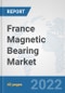France Magnetic Bearing Market: Prospects, Trends Analysis, Market Size and Forecasts up to 2027 - Product Thumbnail Image