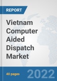 Vietnam Computer Aided Dispatch Market: Prospects, Trends Analysis, Market Size and Forecasts up to 2027- Product Image