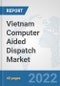 Vietnam Computer Aided Dispatch Market: Prospects, Trends Analysis, Market Size and Forecasts up to 2027 - Product Thumbnail Image