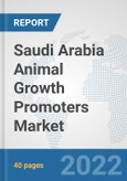 Saudi Arabia Animal Growth Promoters Market: Prospects, Trends Analysis, Market Size and Forecasts up to 2027- Product Image