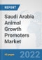 Saudi Arabia Animal Growth Promoters Market: Prospects, Trends Analysis, Market Size and Forecasts up to 2027 - Product Thumbnail Image