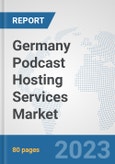 Germany Podcast Hosting Services Market: Prospects, Trends Analysis, Market Size and Forecasts up to 2030- Product Image