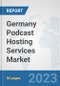Germany Podcast Hosting Services Market: Prospects, Trends Analysis, Market Size and Forecasts up to 2027 - Product Image
