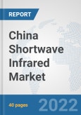China Shortwave Infrared (SWIR) Market: Prospects, Trends Analysis, Market Size and Forecasts up to 2027- Product Image