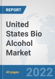 United States Bio Alcohol Market: Prospects, Trends Analysis, Market Size and Forecasts up to 2027- Product Image