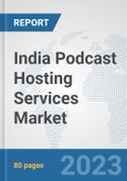 India Podcast Hosting Services Market: Prospects, Trends Analysis, Market Size and Forecasts up to 2027- Product Image