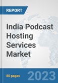 India Podcast Hosting Services Market: Prospects, Trends Analysis, Market Size and Forecasts up to 2030- Product Image