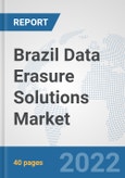 Brazil Data Erasure Solutions Market: Prospects, Trends Analysis, Market Size and Forecasts up to 2027- Product Image