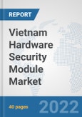 Vietnam Hardware Security Module Market: Prospects, Trends Analysis, Market Size and Forecasts up to 2027- Product Image