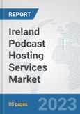 Ireland Podcast Hosting Services Market: Prospects, Trends Analysis, Market Size and Forecasts up to 2027- Product Image
