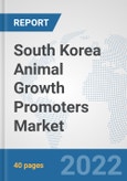 South Korea Animal Growth Promoters Market: Prospects, Trends Analysis, Market Size and Forecasts up to 2027- Product Image