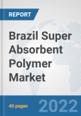 Brazil Super Absorbent Polymer Market: Prospects, Trends Analysis, Market Size and Forecasts up to 2027- Product Image
