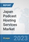 Japan Podcast Hosting Services Market: Prospects, Trends Analysis, Market Size and Forecasts up to 2030 - Product Thumbnail Image