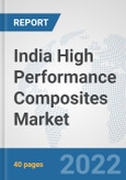 India High Performance Composites Market: Prospects, Trends Analysis, Market Size and Forecasts up to 2027- Product Image