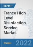 France High Level Disinfection Service Market: Prospects, Trends Analysis, Market Size and Forecasts up to 2027- Product Image