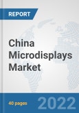 China Microdisplays Market: Prospects, Trends Analysis, Market Size and Forecasts up to 2027- Product Image