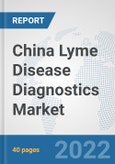 China Lyme Disease Diagnostics Market: Prospects, Trends Analysis, Market Size and Forecasts up to 2027- Product Image