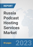 Russia Podcast Hosting Services Market: Prospects, Trends Analysis, Market Size and Forecasts up to 2030- Product Image