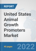 United States Animal Growth Promoters Market: Prospects, Trends Analysis, Market Size and Forecasts up to 2027- Product Image