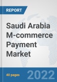 Saudi Arabia M-commerce Payment Market: Prospects, Trends Analysis, Market Size and Forecasts up to 2027- Product Image