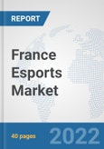 France Esports Market: Prospects, Trends Analysis, Market Size and Forecasts up to 2027- Product Image