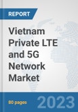 Vietnam Private LTE and 5G Network Market: Prospects, Trends Analysis, Market Size and Forecasts up to 2030- Product Image