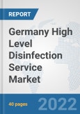 Germany High Level Disinfection Service Market: Prospects, Trends Analysis, Market Size and Forecasts up to 2027- Product Image