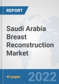 Saudi Arabia Breast Reconstruction Market: Prospects, Trends Analysis, Market Size and Forecasts up to 2027- Product Image
