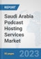 Saudi Arabia Podcast Hosting Services Market: Prospects, Trends Analysis, Market Size and Forecasts up to 2030 - Product Thumbnail Image