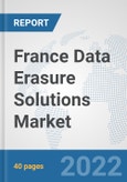 France Data Erasure Solutions Market: Prospects, Trends Analysis, Market Size and Forecasts up to 2027- Product Image