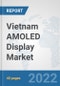 Vietnam AMOLED Display Market: Prospects, Trends Analysis, Market Size and Forecasts up to 2027 - Product Thumbnail Image