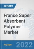 France Super Absorbent Polymer Market: Prospects, Trends Analysis, Market Size and Forecasts up to 2027- Product Image