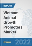 Vietnam Animal Growth Promoters Market: Prospects, Trends Analysis, Market Size and Forecasts up to 2027- Product Image