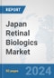 Japan Retinal Biologics Market: Prospects, Trends Analysis, Market Size and Forecasts up to 2030 - Product Image