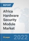 Africa Hardware Security Module Market: Prospects, Trends Analysis, Market Size and Forecasts up to 2027 - Product Thumbnail Image