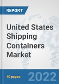 United States Shipping Containers Market: Prospects, Trends Analysis, Market Size and Forecasts up to 2027- Product Image