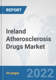 Ireland Atherosclerosis Drugs Market: Prospects, Trends Analysis, Market Size and Forecasts up to 2027- Product Image