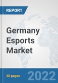Germany Esports Market: Prospects, Trends Analysis, Market Size and Forecasts up to 2027- Product Image