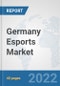 Germany Esports Market: Prospects, Trends Analysis, Market Size and Forecasts up to 2027 - Product Thumbnail Image