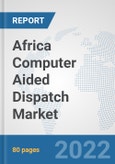 Africa Computer Aided Dispatch Market: Prospects, Trends Analysis, Market Size and Forecasts up to 2027- Product Image