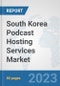 South Korea Podcast Hosting Services Market: Prospects, Trends Analysis, Market Size and Forecasts up to 2030 - Product Thumbnail Image