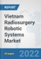 Vietnam Radiosurgery Robotic Systems Market: Prospects, Trends Analysis, Market Size and Forecasts up to 2027 - Product Thumbnail Image