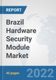 Brazil Hardware Security Module Market: Prospects, Trends Analysis, Market Size and Forecasts up to 2027- Product Image