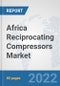 Africa Reciprocating Compressors Market: Prospects, Trends Analysis, Market Size and Forecasts up to 2027 - Product Thumbnail Image