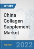 China Collagen Supplement Market: Prospects, Trends Analysis, Market Size and Forecasts up to 2027- Product Image