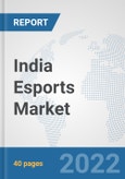 India Esports Market: Prospects, Trends Analysis, Market Size and Forecasts up to 2027- Product Image