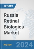 Russia Retinal Biologics Market: Prospects, Trends Analysis, Market Size and Forecasts up to 2027- Product Image