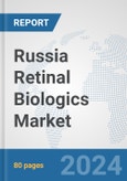 Russia Retinal Biologics Market: Prospects, Trends Analysis, Market Size and Forecasts up to 2030- Product Image