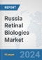 Russia Retinal Biologics Market: Prospects, Trends Analysis, Market Size and Forecasts up to 2030 - Product Thumbnail Image
